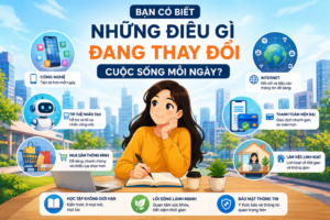 Bạn Có Biết Những Điều Gì Đang Thay Đổi Cuộc Sống Mỗi Ngày?