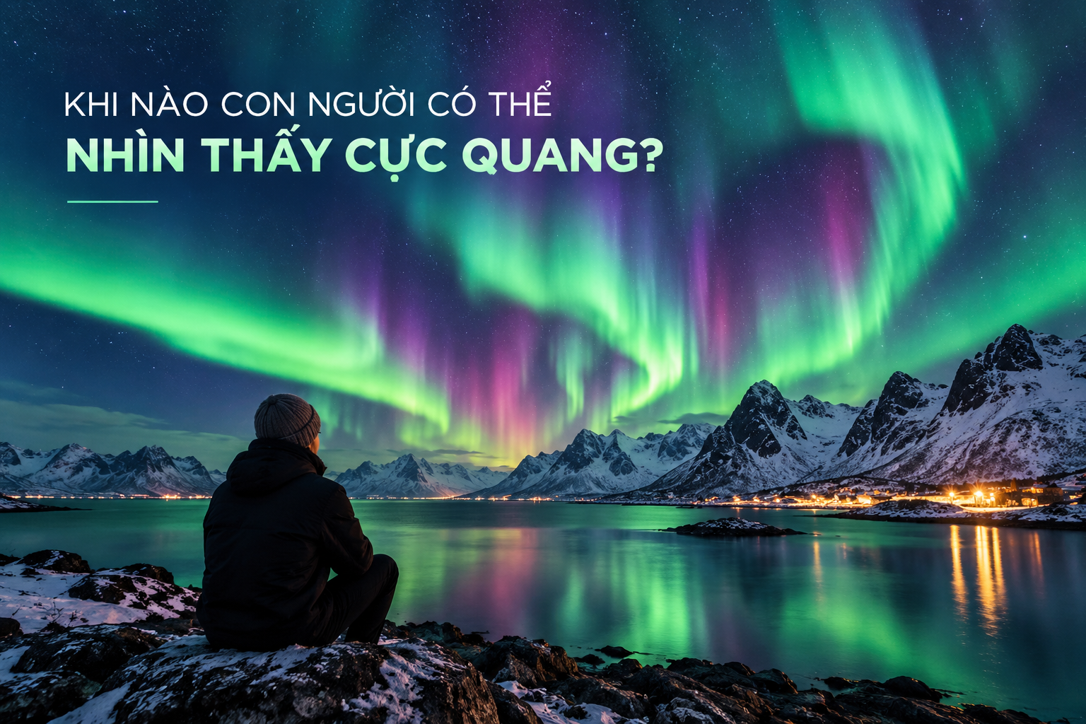 Khi Nào Con Người Có Thể Nhìn Thấy Cực Quang?